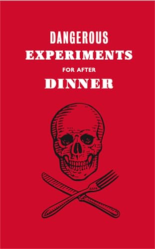 Dangerous Experiments for After Dinner: 21 Daredevil Tricks to Impress Your Gues [Hardcover]