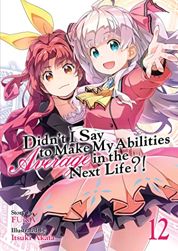 Didn't I Say to Make My Abilities Average in the Next Life?! (Light Novel) Vol.  [Paperback]