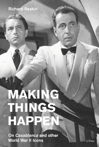 Making Things Happen: On Casablanca and other World War II Icons [Paperback]