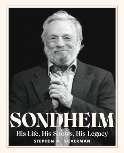 Sondheim: His Life, His Shows, His Legacy [Hardcover]