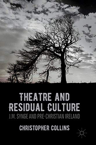 Theatre and Residual Culture J.M. Synge and Pre-Christian Ireland [Hardcover]