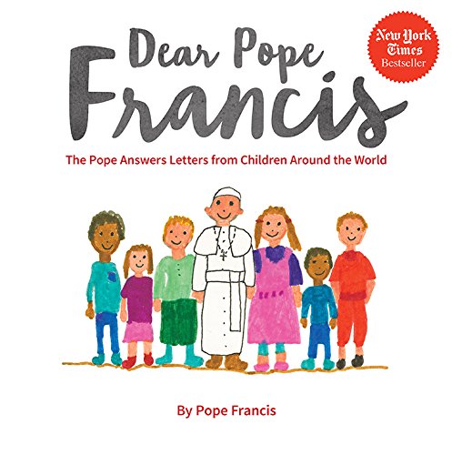 Dear Pope Francis: The Pope Answers Letters From Children Around The World [Hardcover]