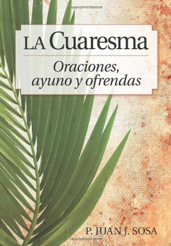 La Cuaresma: Oraciones, Ayuno y Ofrendas = Lent [Hardcover]