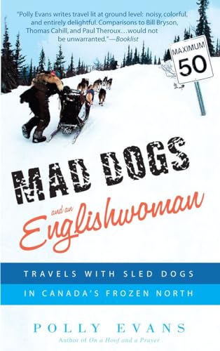 Mad Dogs and an Englishwoman: Travels with Sled Dogs in Canada's Frozen North [Paperback]