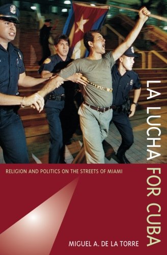 La Lucha for Cuba Religion and Politics on the Streets of Miami [Paperback]