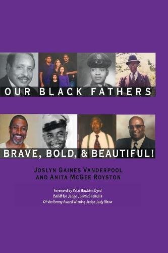 Our Black Fathers Brave Bold And Beautiful [Paperback]