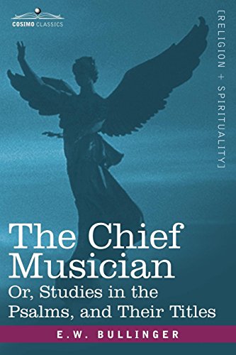 The Chief Musician Or, Studies In The Psalms, And Their Titles [Paperback]