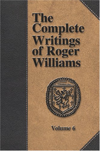 The Complete Writings Of Roger Williams - Volume 6 [Paperback]