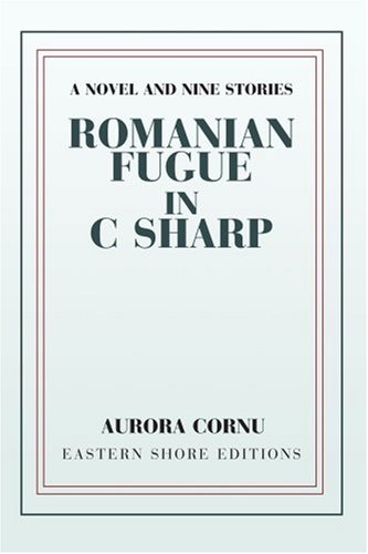 Romanian Fugue in C Sharp  A Novel and Nine Stories [Paperback]