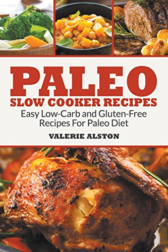 Paleo Slo Cooker Recipes Easy Lo-Carb And Gluten-Free Recipes For Paleo Diet [Paperback]