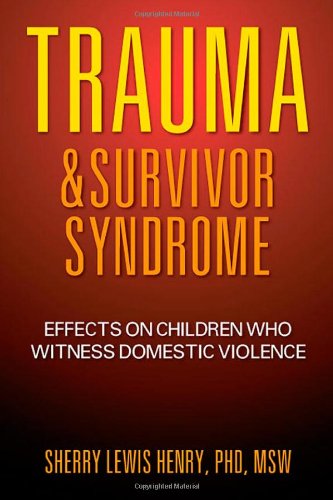 Trauma & Survivor Syndrome Effects On Children Who Witness Domestic Violence [Paperback]