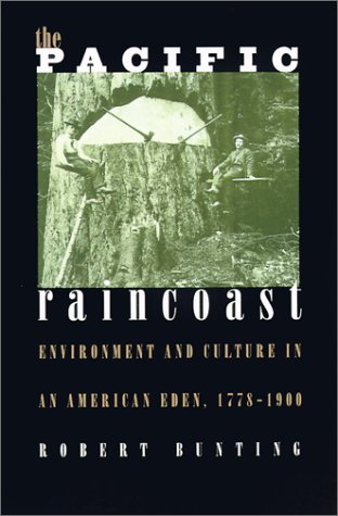 The Pacific Raincoast Environment And Culture Of An American Eden [Paperback]