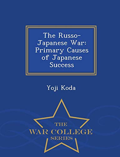 The Russo-Japanese War Primary Causes Of Japanese Success - War College Series [Paperback]