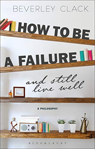 How to be a Failure and Still Live Well: A Philosophy [Paperback]