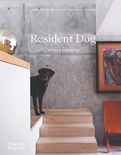 Resident Dog: Incredible Homes and the Dogs That Live There [Hardcover]