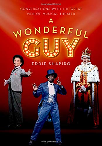 A Wonderful Guy: Conversations with the Great Men of Musical Theater [Hardcover]