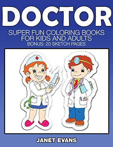 Doctor Super Fun Coloring Books For Kids And Adults (bonus 20 Sketch Pages) [Paperback]