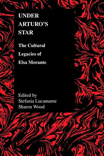 UNDER ARTUROS STAR THE CULTURAL LEGACIES OF ELSA MORANTE [Unknon]