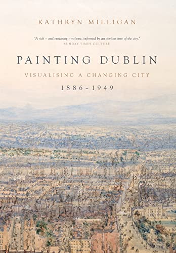 Painting Dublin, 18861949: Visualising a cha