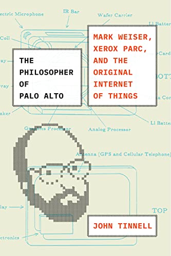 The Philosopher of Palo Alto: Mark Weiser, Xerox PARC, and the Original Internet [Hardcover]