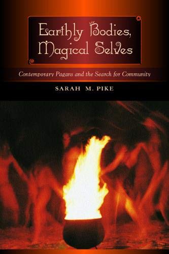 Earthly Bodies, Magical Selves Contemporary Pagans and the Search for Community [Paperback]