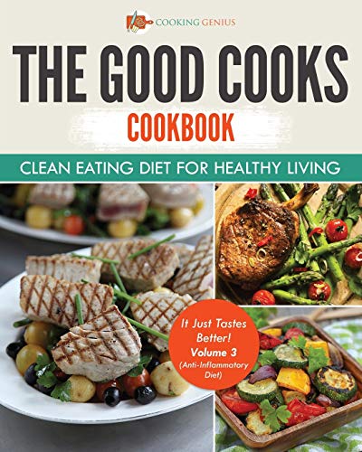 Good Cooks Cookbook  Clean Eating Diet for Healthy Living - It Just Tastes Bett [Paperback]