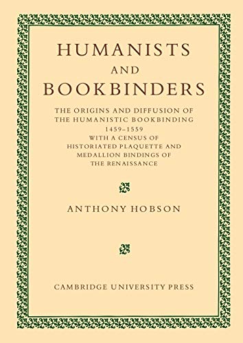 Humanists and Bookbinders The Origins and Diffusion of Humanistic Bookbinding,  [Paperback]