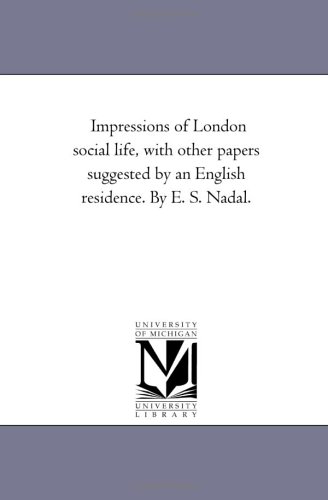 Impressions of London Social Life, ith Other Papers Suggested by an English Res [Unknon]