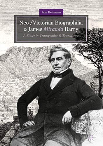 Neo-/Victorian Biographilia and James Miranda Barry: A Study in Transgender and  [Hardcover]