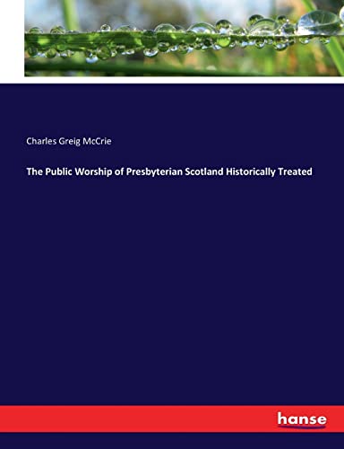 Public Worship Of Presbyterian Scotland Historically Treated