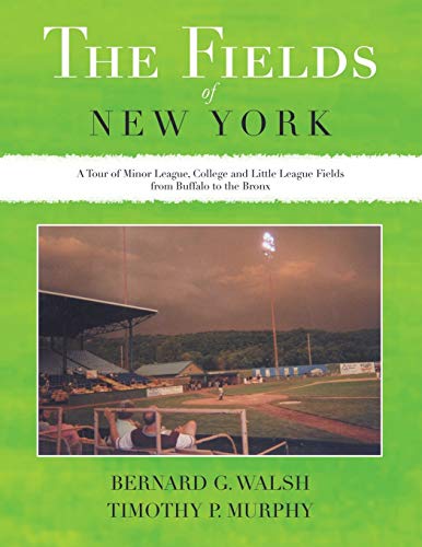 The Fields Of New York A Tour Of Minor League, College And Little League Fields [Paperback]