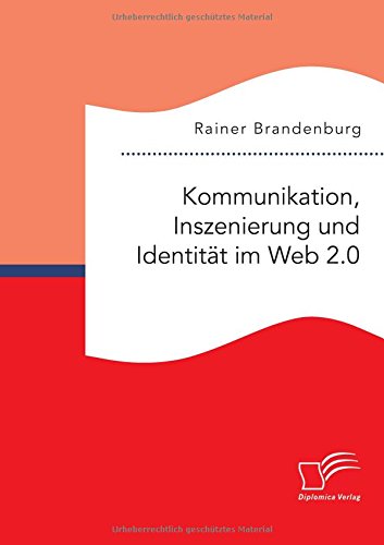 Kommunikation, Inszenierung Und Identitat Im Web 2.0 (german Edition) [Paperback]