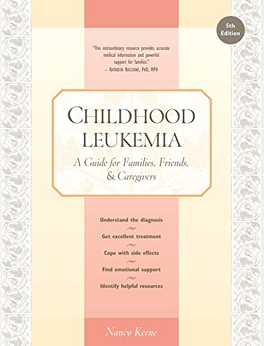 Childhood Leukemia: A Guide for Families, Friends & Caregivers [Paperback]