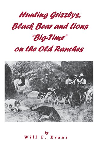 Hunting Grizzlys, Black Bear And Lions  big-Time  On The Old Ranches [Paperback]