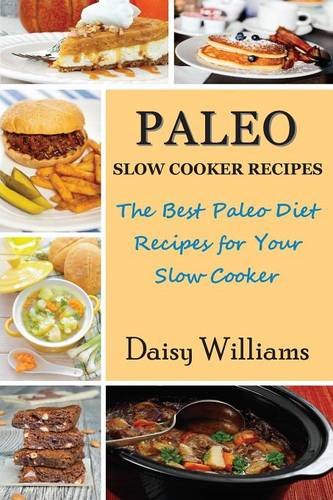 Paleo Slo Cooker Recipes The Best Paleo Diet Recipes For Your Slo Cooker [Paperback]