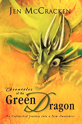 Chronicles of the Green Dragon  An Unfinished Journey into A Ne Aareness [Paperback]