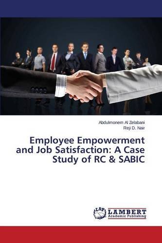 Employee Empoerment And Job Satisfaction A Case Study Of Rc & Sabic [Paperback]