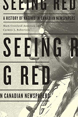 Seeing Red A History of Natives in Canadian Nespapers [Paperback]