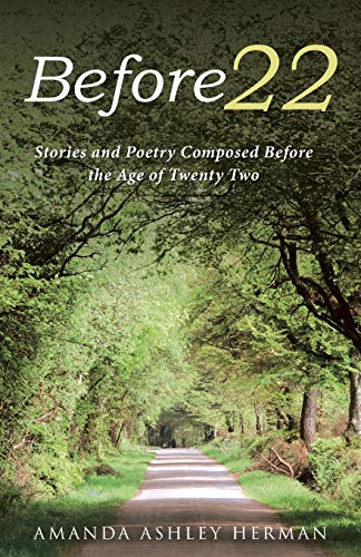 Before 22  Stories and Poetry Composed Before the Age of Tenty To [Paperback]