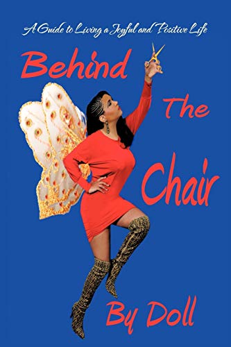 Behind the Chair  A Guide to Living a Joyful and Positive Life [Paperback]