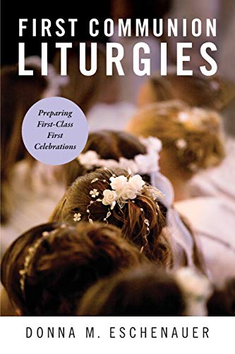 First Communion Liturgies Preparing First-Class First Celebrations [Paperback]