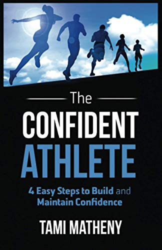 The Confident Athlete 4 Easy Steps To Build And Maintain Confidence [Paperback]