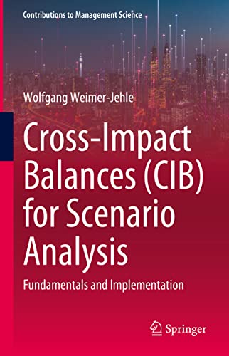 Cross-Impact Balances (CIB) for Scenario Analysis: Fundamentals and Implementati [Hardcover]