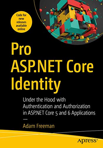 Pro ASP.NET Core Identity: Under the Hood with Authentication and Authorization  [Paperback]