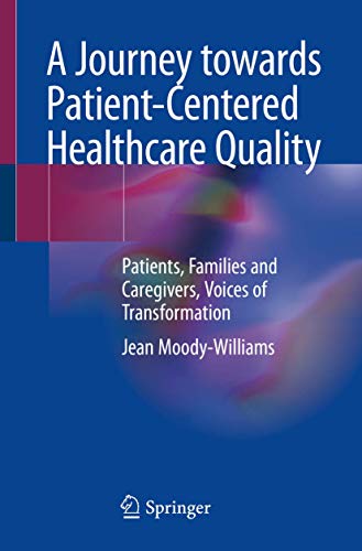 A Journey towards Patient-Centered Healthcare Quality: Patients, Families and Ca [Paperback]