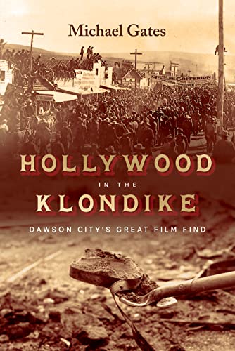 Hollywood in the Klondike: Dawson Citys Great Film Find [Hardcover]