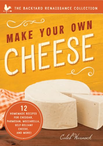 Make Your Own Cheese: Self-Sufficient Recipes for Cheddar, Parmesan, Romano, Cre [Paperback]