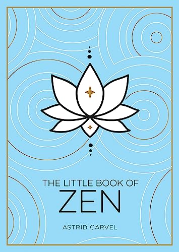 The Little Book of Zen: A Beginners Guide To The Art Of Zen [Paperback]