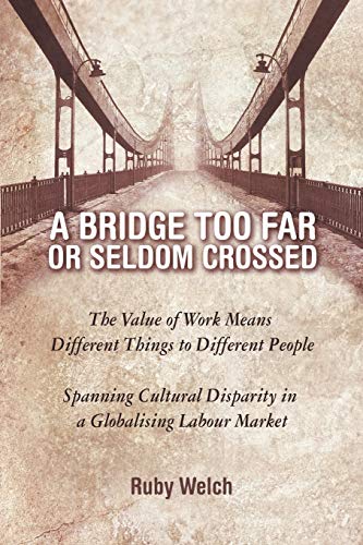 A   Bridge Too Far Or Seldom Crossed The Value Of Work Means Different Things T [Paperback]