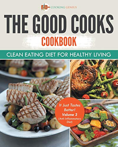 Good Cooks Cookbook  Clean Eating Diet for Healthy Living - It Just Tastes Bett [Paperback]